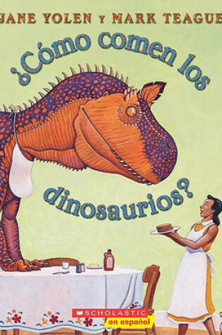Cover of Como Comen Los Dinosaurios? (How Do Dinosaurs Eat Their Food?)