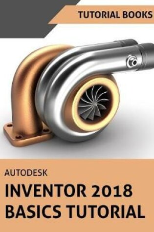 Cover of Autodesk Inventor 2018 Basics Tutorial