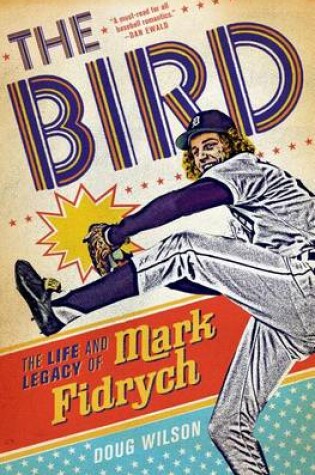 Cover of The Bird: The Life and Legacy of Mark Fidrych