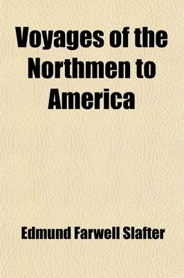 Book cover for Voyages of the Northmen to America Volume 10; Including Extracts from Icelandic Sagas Relating to Western Voyages by Northmen in the Tenth and Eleventh Centuries, in an English Translation by North Ludlow Beamish with a Synopsis of the Historical Evidenc