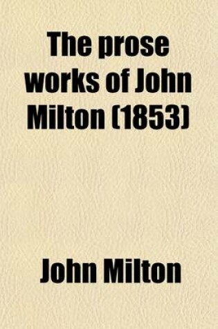 Cover of The Prose Works of John Milton (1853)