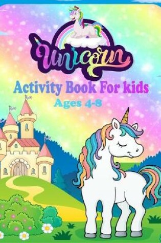 Cover of Unicorn Activity Book For Kids Ages 4-8