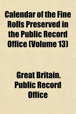 Book cover for Calendar of the Fine Rolls Preserved in the Public Record Office (Volume 13)