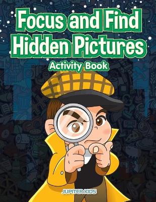 Book cover for Focus and Find Hidden Pictures Activity Book