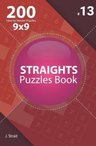 Cover of Straights - 200 Hard to Master Puzzles 9x9 (Volume 13)