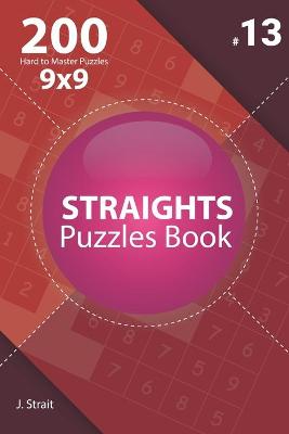 Book cover for Straights - 200 Hard to Master Puzzles 9x9 (Volume 13)