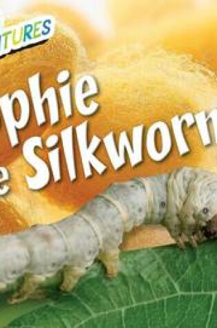 Cover of Sophie the Silkworm
