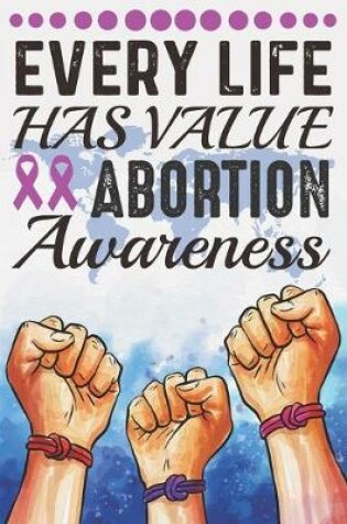Cover of Every Life Has Value Abortion Awareness