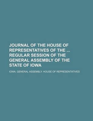 Book cover for Journal of the House of Representatives of the Regular Session of the General Assembly of the State of Iowa