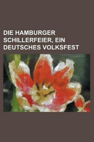 Cover of Die Hamburger Schillerfeier, Ein Deutsches Volksfest