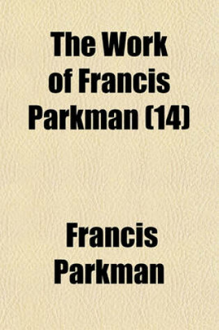 Cover of The Work of Francis Parkman (Volume 14); Montcalm and Wolfe