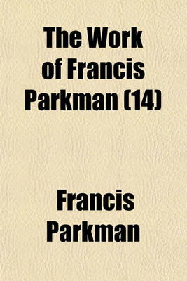 Book cover for The Work of Francis Parkman (Volume 14); Montcalm and Wolfe