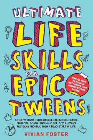Cover of Ultimate Life Skills For Epic Tweens