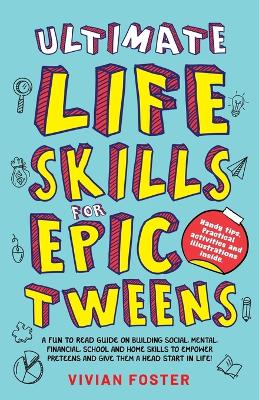 Cover of Ultimate Life Skills For Epic Tweens