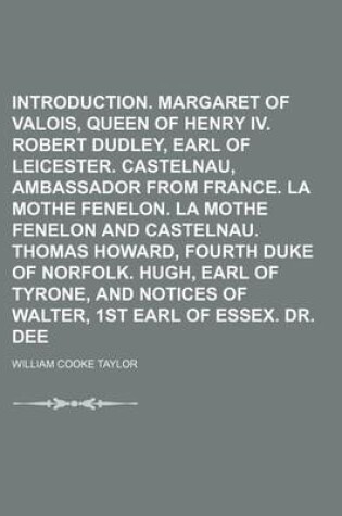 Cover of Introduction. Margaret of Valois, Queen of Henry IV. Robert Dudley, Earl of Leicester. Castelnau, Ambassador from France. La Mothe Fenelon. La Mothe Fenelon and Castelnau. Thomas Howard, Fourth Duke of Norfolk. Hugh, Earl of Tyrone, and