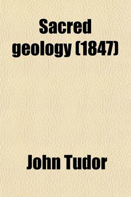 Book cover for Sacred Geology, or the Scriptural Account of the World's Creation Maintained