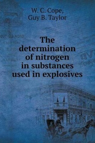 Cover of The determination of nitrogen in substances used in explosives