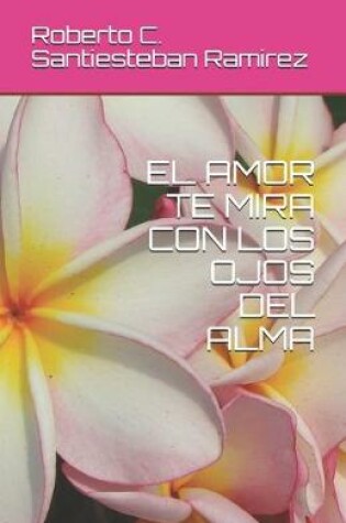 Cover of El Amor Te Mira Con Los Ojos del Alma