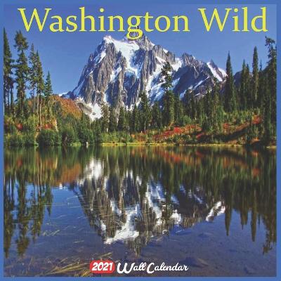 Book cover for Washington Wild 2021 Calendar