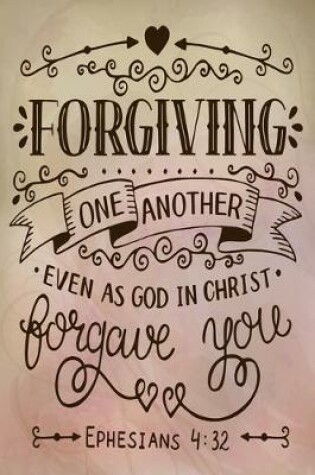 Cover of Forgiving One Another Even As God In Christ Forgave You Ephesians 4