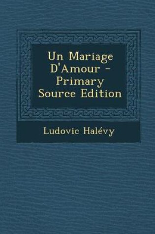 Cover of Un Mariage D'Amour - Primary Source Edition