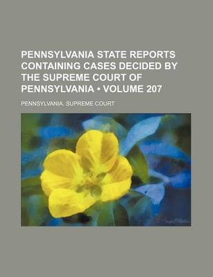 Book cover for Pennsylvania State Reports Containing Cases Decided by the Supreme Court of Pennsylvania (Volume 207)