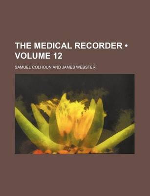 Book cover for The Medical Recorder (Volume 12)