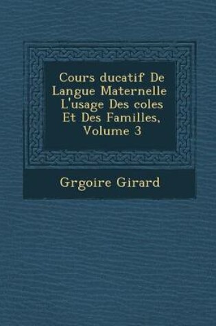 Cover of Cours Ducatif de Langue Maternelle L'Usage Des Coles Et Des Familles, Volume 3