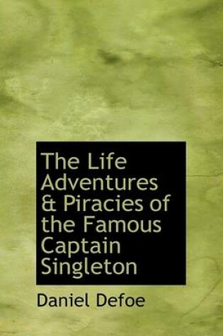 Cover of The Life Adventures a Piracies of the Famous Captain Singleton