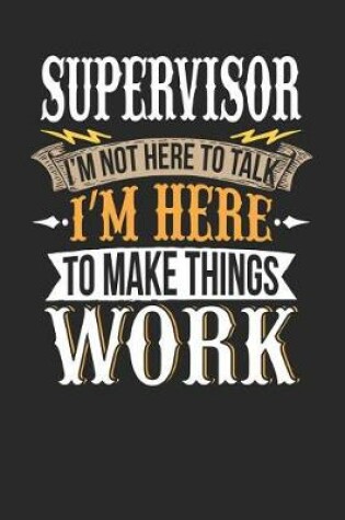 Cover of Supervisor I'm Not Here to Talk I'm Here to Make Things Work