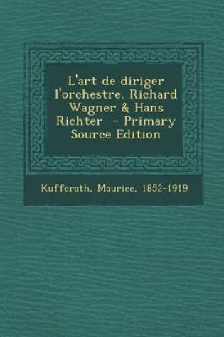 Cover of L'Art de Diriger L'Orchestre. Richard Wagner & Hans Richter