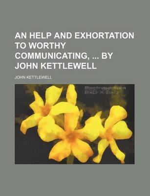 Book cover for An Help and Exhortation to Worthy Communicating, by John Kettlewell