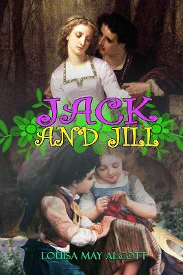 Book cover for JACK AND JILL BY LOUISA MAY ALCOTT ( Classic Edition Illustrations )