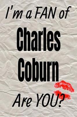 Cover of I'm a Fan of Charles Coburn Are You? Creative Writing Lined Journal