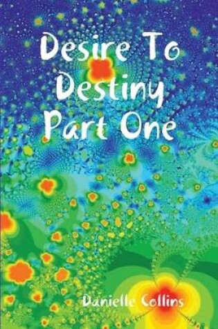 Cover of Desire To Destiny Part One