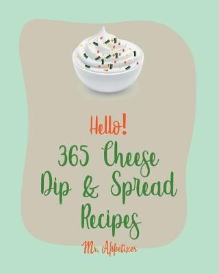 Cover of Hello! 365 Cheese Dip & Spread Recipes