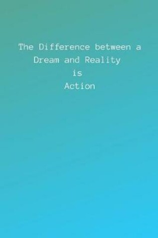 Cover of The Difference Between a Dream and Reality Is Action