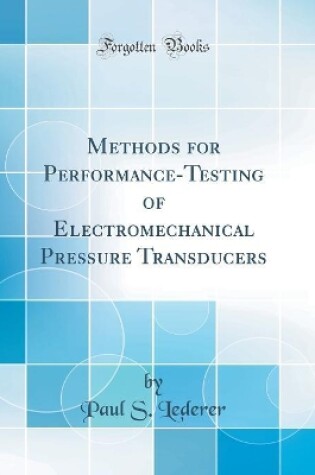 Cover of Methods for Performance-Testing of Electromechanical Pressure Transducers (Classic Reprint)