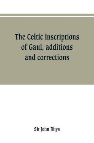 Cover of The Celtic inscriptions of Gaul, additions and corrections