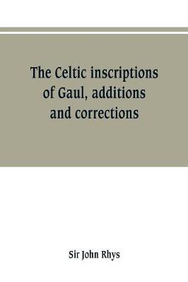 Book cover for The Celtic inscriptions of Gaul, additions and corrections