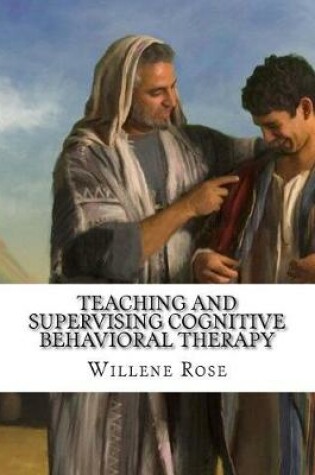Cover of Teaching and Supervising Cognitive Behavioral Therapy