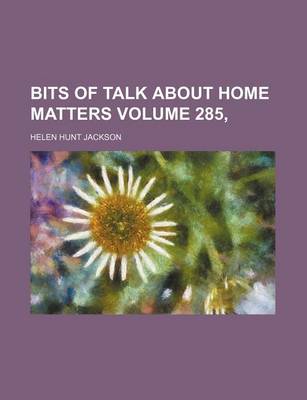 Book cover for Bits of Talk about Home Matters Volume 285,