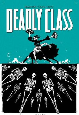 Cover of Deadly Class Volume 6: This Is Not The End
