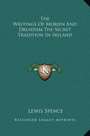 Cover of The Writings of Morien and Druidism the Secret Tradition in Ireland