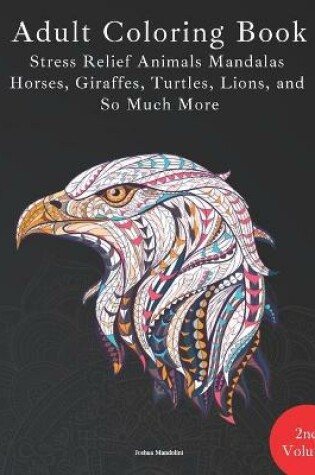 Cover of Adult Coloring Book - Stress Relief Mandalas - Animals Edition - Horses, Giraffes, Turtles, Lions, and So Much More!