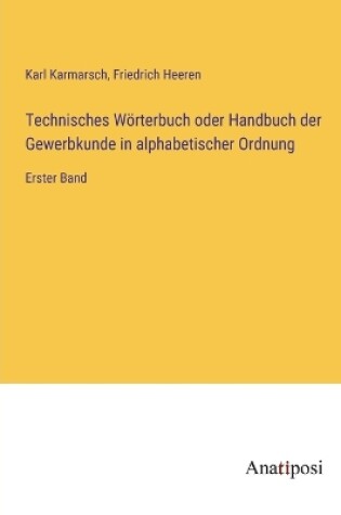 Cover of Technisches Wörterbuch oder Handbuch der Gewerbkunde in alphabetischer Ordnung