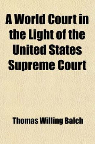 Cover of A World Court in the Light of the United States Supreme Court