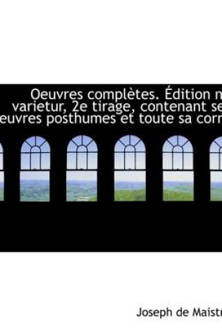 Cover of Oeuvres Completes. Edition Ne Varietur, 2e Tirage, Contenant Ses Oeuvres Posthumes Et Toute Sa Corre