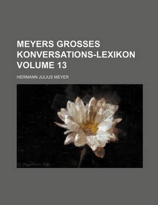 Book cover for Meyers Grosses Konversations-Lexikon Volume 13