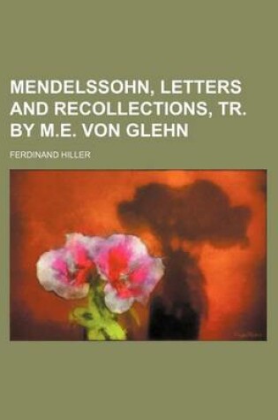 Cover of Mendelssohn, Letters and Recollections, Tr. by M.E. Von Glehn